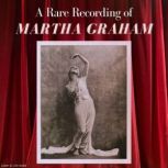 A Rare Recording of Martha Graham, Martha Graham