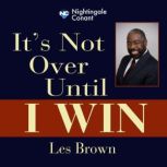 It's Not Over Until I Win It's Possible, Les Brown