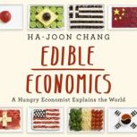 Edible Economics A Hungry Economist Explains the World, Ha-Joon Chang