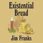 Existential Bread, Jim Franks