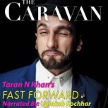 The Caravan  Fast forward, Taran N. Khan