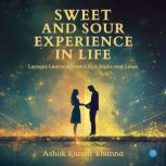 Sweet and Sour Experience in Life, Ashok Kumar Khanna