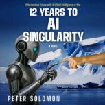 12 Years to AI Singularity, Peter Solomon