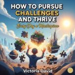 How to Pursue Challenges and Thrive, Victoria David
