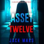 Asset Twelve A Lara King Espionage T..., Jack Mars