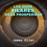 Los Ocho Pilares de la Prosperidad, James Allen