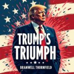 Trumps Triumph Uncover the Untold S..., Branwell Thornfield