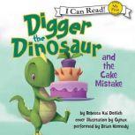Digger the Dinosaur and the Cake Mist..., Rebecca Dotlich