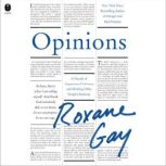 Opinions, Roxane Gay