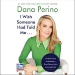 I Wish Someone Had Told Me . . ., Dana Perino