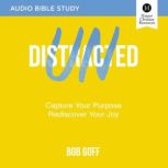 Undistracted: Audio Bible Studies Capture Your Purpose. Rediscover Your Joy., Bob Goff