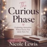 The Curious Phase Exploring Attracti..., Nicole Lewis
