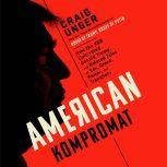 American Kompromat How the KGB Cultivated Donald Trump, and Related Tales of Sex, Greed, Power, and Treachery, Craig Unger