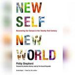 New Self, New World Recovering Our Senses in the Twenty-First Century, Philip Shepherd