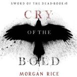 Cry of the Bold Sword of the Dead, B..., Morgan Rice