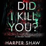 Did I Kill You?, Harper Shaw