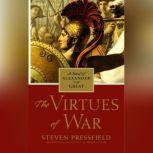 The Virtues of War A Novel of Alexander the Great, Steven Pressfield