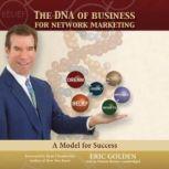The DNA of Business for Network Marketing A Model for Success, Eric Golden