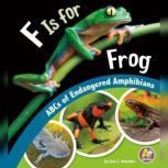 F Is for Frog ABCs of Endangered Amphibians, Lisa Amstutz