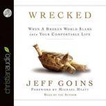 Wrecked When A Broken World Slams Into your Comfortable Life, Jeff Goins
