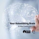 Your Astonishing Brain, Robert L. Kuhn