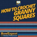 How To Crochet Granny Squares, HowExpert