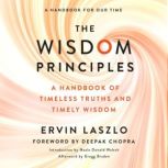 The Wisdom Principles A Handbook of Timeless Truths and Timely Wisdom, Ervin Laszlo
