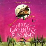 The House With Chicken Legs Runs Away..., Sophie Anderson