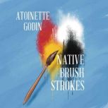 Native Brush Strokes, Antoinette Godin