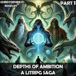 Depths of Ambition  A LitRPG Saga Pa..., Christopher Rowley