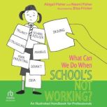What Can We Do When Schools Not Work..., Abigail Fisher