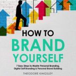 How to Brand Yourself 7 Easy Steps t..., Theodore Kingsley