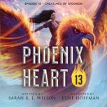 Phoenix Heart Episode 13 Creatures ..., Sarah K. L. Wilson