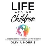Life Around Children, Olivia Norris