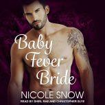 Baby Fever Bride A Billionaire Romance, Nicole Snow