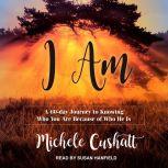 I Am A 60-Day Journey to Knowing Who You Are Because of Who He Is, Michele Cushatt