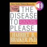 The Disease to Please: Curing the People-Pleasing Syndrome, Harriet Braiker