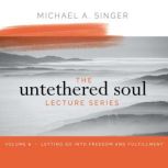 The Untethered Soul Lecture Series V..., Michael Singer