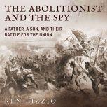 The Abolitionist and the Spy, Ken Lizzio