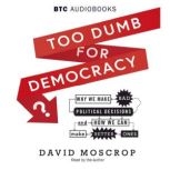 Too Dumb for Democracy?, David Moscrop