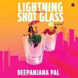 LIGHTNING IN A SHOT GLASS, Deepanjana Pal
