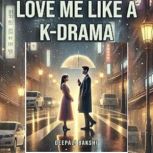 Love Me Like A KDrama, Deepali Bakshi