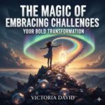 The Magic of Embracing Challenges, Victoria David