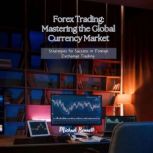 Forex Trading Mastering the Global C..., Michael Bennett