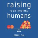Raising techhealthy humans, Daniel Sih