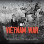The Vietnam War The History of Ameri..., Charles River Editors