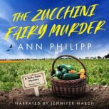 The Zucchini Fairy Murder, Ann Philipp