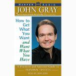 How to Get What You Want and Want What You Have, John Gray