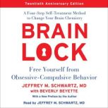 Brain Lock, Twentieth Anniversary Edition Free Yourself from Obsessive-Compulsive Behavior, Jeffrey M. Schwartz