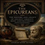 The Epicureans The History and Legac..., Charles River Editors